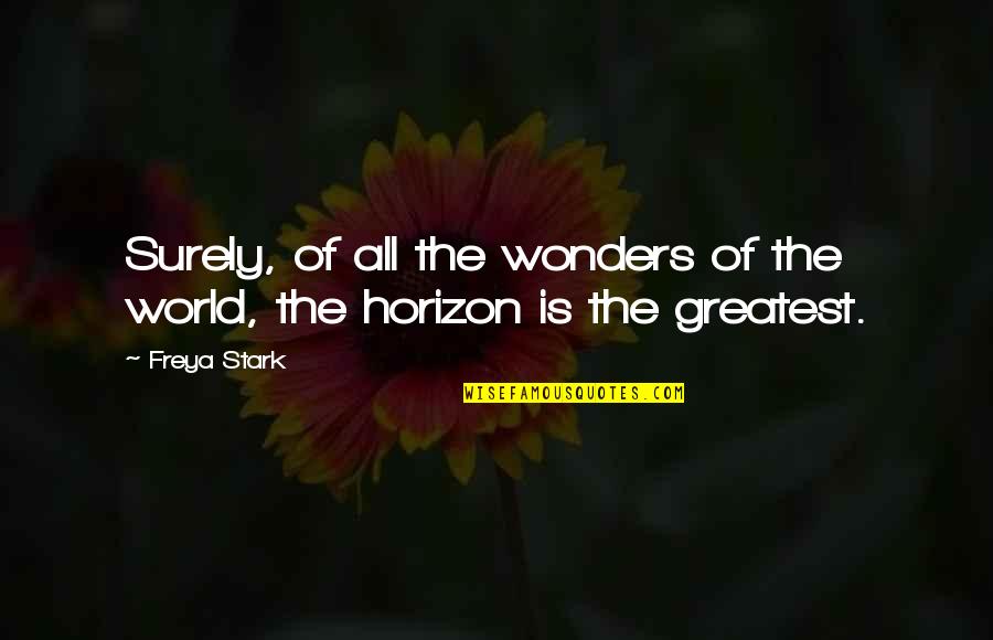 The 7 Wonders Of The World Quotes By Freya Stark: Surely, of all the wonders of the world,