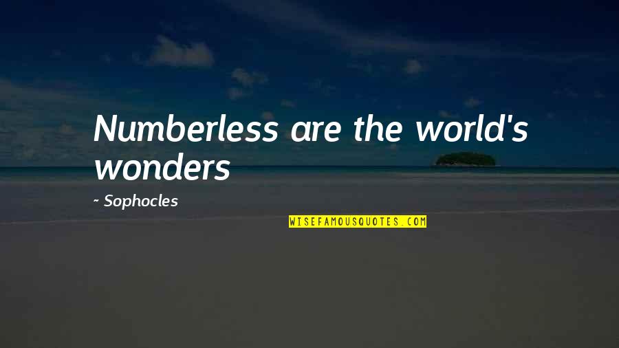 The 7 Wonders Of The World Quotes By Sophocles: Numberless are the world's wonders