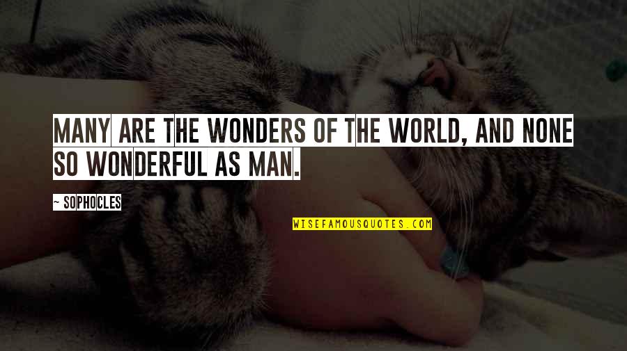 The 7 Wonders Of The World Quotes By Sophocles: Many are the wonders of the world, and