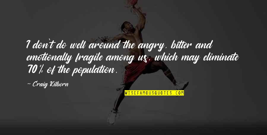 The 70 Quotes By Craig Kilborn: I don't do well around the angry, bitter The 70 Quotes By Craig Kilborn: I don't do well around the angry, bitter