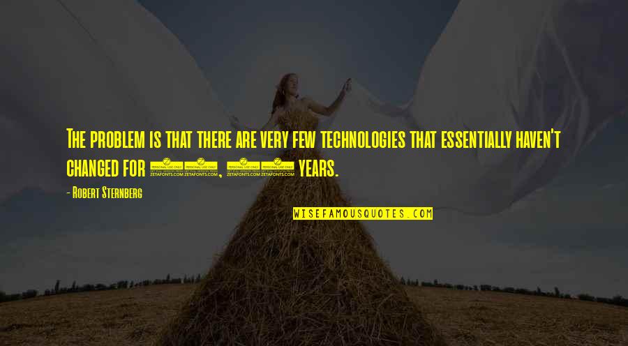 The 70 Quotes By Robert Sternberg: The problem is that there are very few The 70 Quotes By Robert Sternberg: The problem is that there are very few