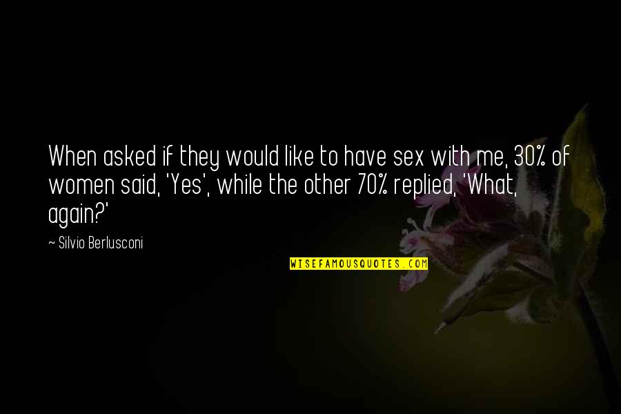 The 70 Quotes By Silvio Berlusconi: When asked if they would like to have The 70 Quotes By Silvio Berlusconi: When asked if they would like to have