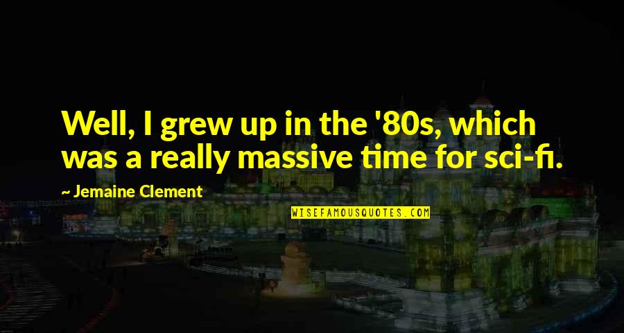 The 80s Quotes By Jemaine Clement: Well, I grew up in the '80s, which