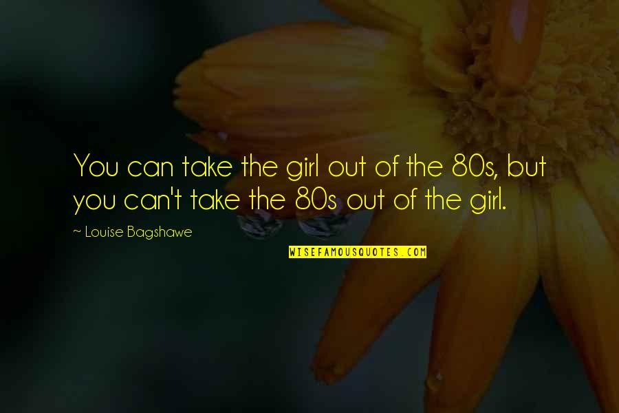 The 80s Quotes By Louise Bagshawe: You can take the girl out of the