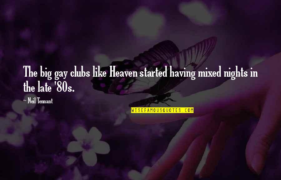 The 80s Quotes By Neil Tennant: The big gay clubs like Heaven started having