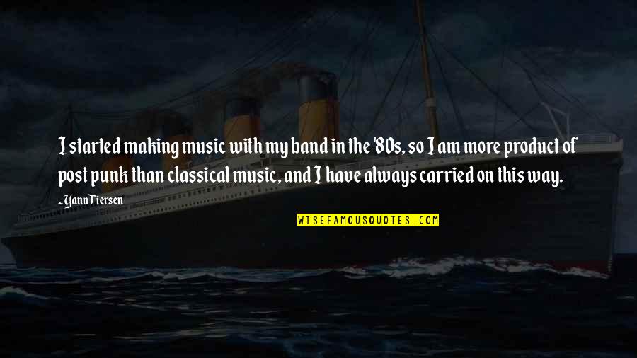 The 80s Quotes By Yann Tiersen: I started making music with my band in