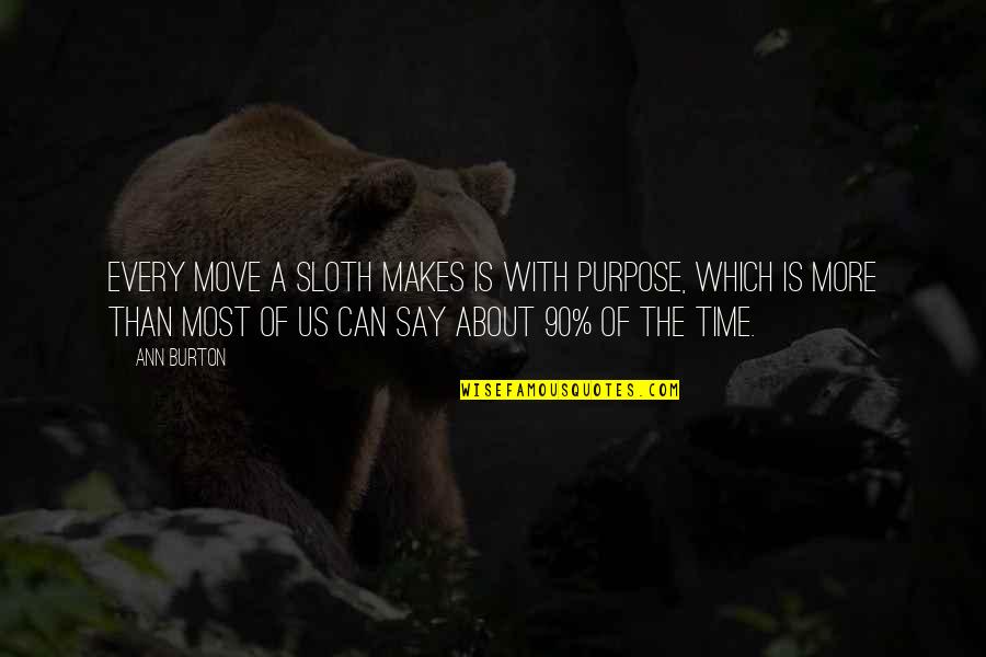 The 90 Quotes By Ann Burton: Every move a sloth makes is with purpose,