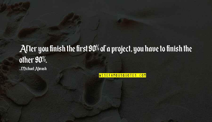 The 90 Quotes By Michael Abrash: After you finish the first 90% of a