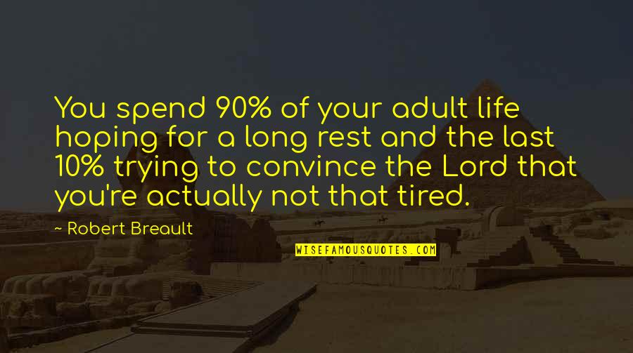 The 90 Quotes By Robert Breault: You spend 90% of your adult life hoping