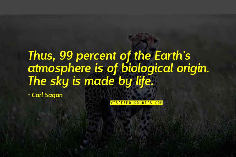 The 99 Percent Quotes By Carl Sagan: Thus, 99 percent of the Earth's atmosphere is