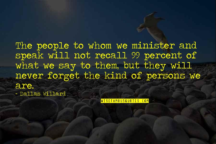 The 99 Percent Quotes By Dallas Willard: The people to whom we minister and speak
