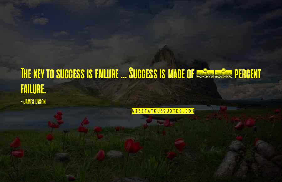 The 99 Quotes By James Dyson: The key to success is failure ... Success