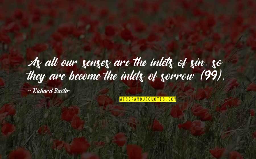 The 99 Quotes By Richard Baxter: As all our senses are the inlets of The 99 Quotes By Richard Baxter: As all our senses are the inlets of