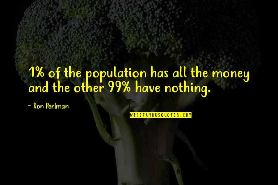 The 99 Quotes By Ron Perlman: 1% of the population has all the money