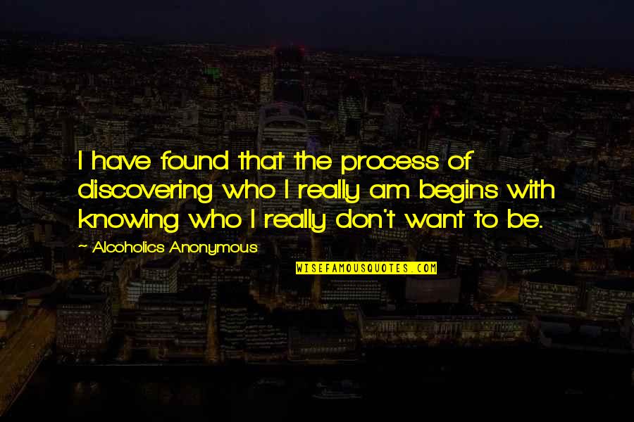 The Aa Quotes By Alcoholics Anonymous: I have found that the process of discovering