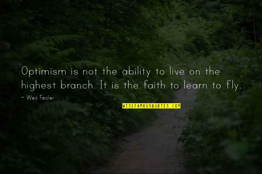 The Ability To Learn Quotes By Wes Fesler: Optimism is not the ability to live on