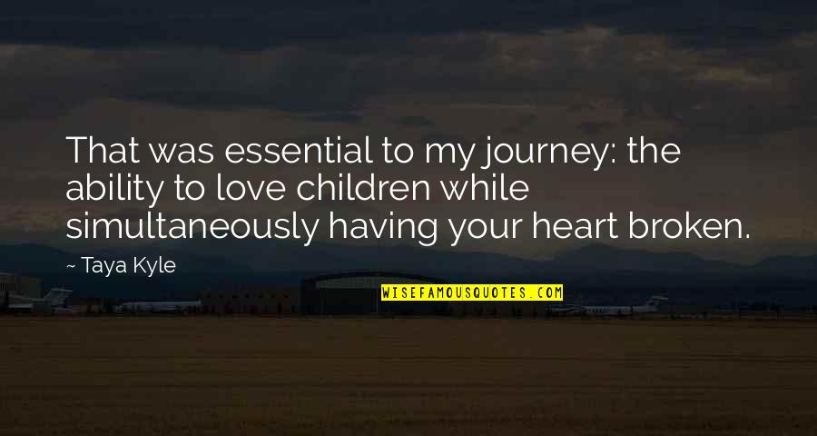 The Ability To Love Quotes By Taya Kyle: That was essential to my journey: the ability The Ability To Love Quotes By Taya Kyle: That was essential to my journey: the ability