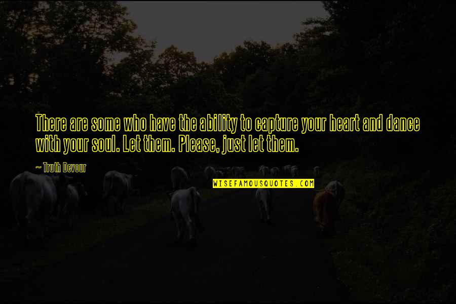 The Ability To Love Quotes By Truth Devour: There are some who have the ability to The Ability To Love Quotes By Truth Devour: There are some who have the ability to