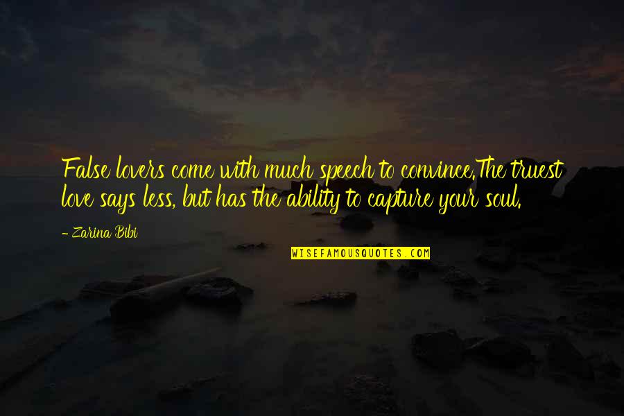 The Ability To Love Quotes By Zarina Bibi: False lovers come with much speech to convince.The The Ability To Love Quotes By Zarina Bibi: False lovers come with much speech to convince.The