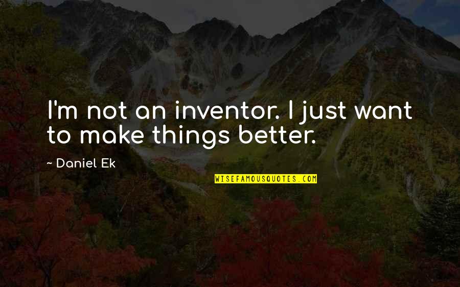 The Abolitionist Movement Quotes By Daniel Ek: I'm not an inventor. I just want to