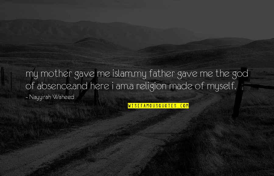 The Absence Of A Father Quotes By Nayyirah Waheed: my mother gave me islam.my father gave me