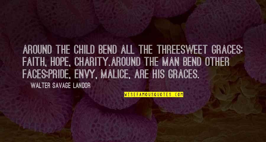 The Absence Of A Father Quotes By Walter Savage Landor: Around the child bend all the threeSweet Graces: