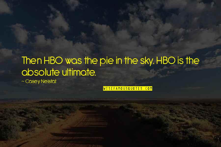 The Absolute Quotes By Casey Neistat: Then HBO was the pie in the sky.