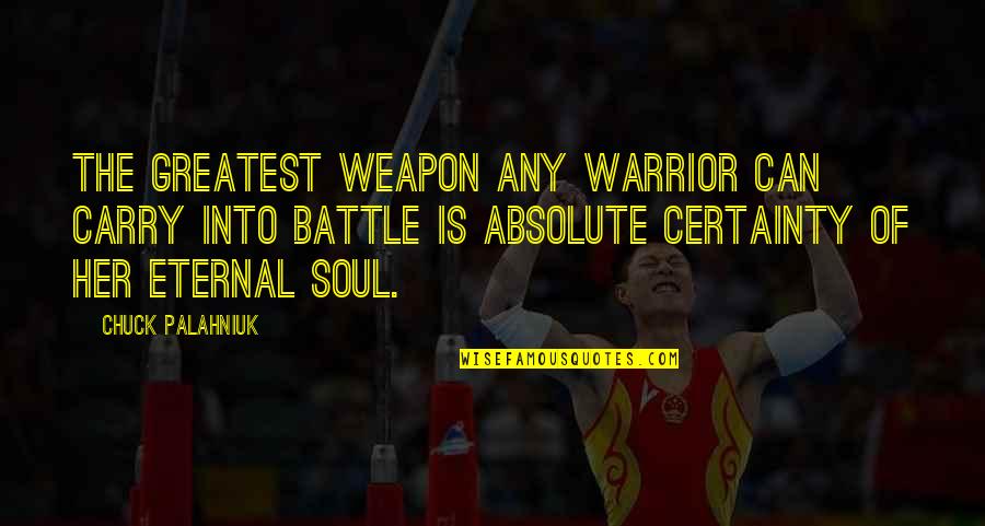 The Absolute Quotes By Chuck Palahniuk: The greatest weapon any warrior can carry into