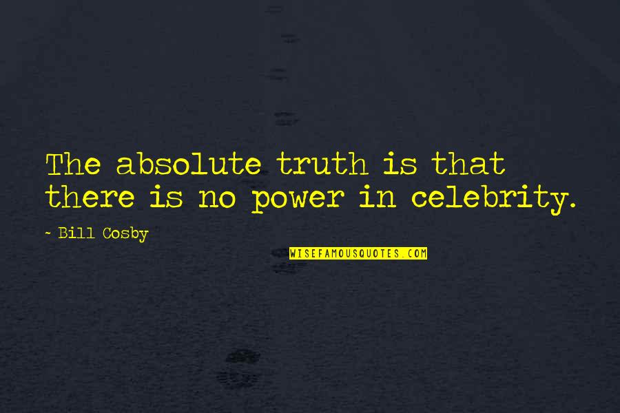The Absolute Truth Quotes By Bill Cosby: The absolute truth is that there is no