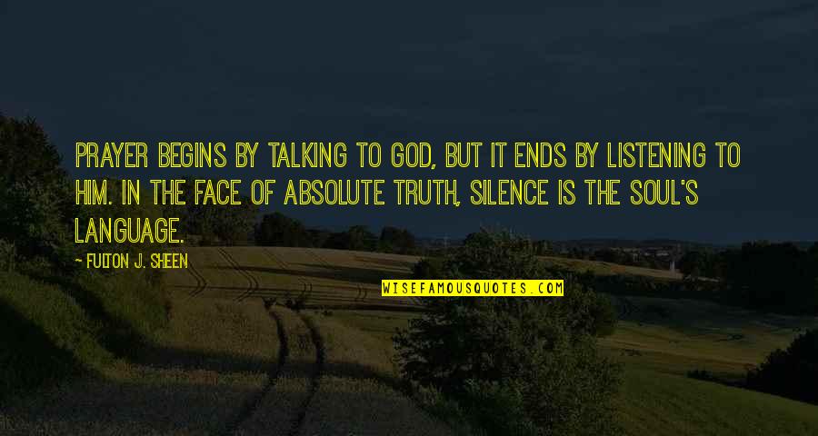 The Absolute Truth Quotes By Fulton J. Sheen: Prayer begins by talking to God, but it