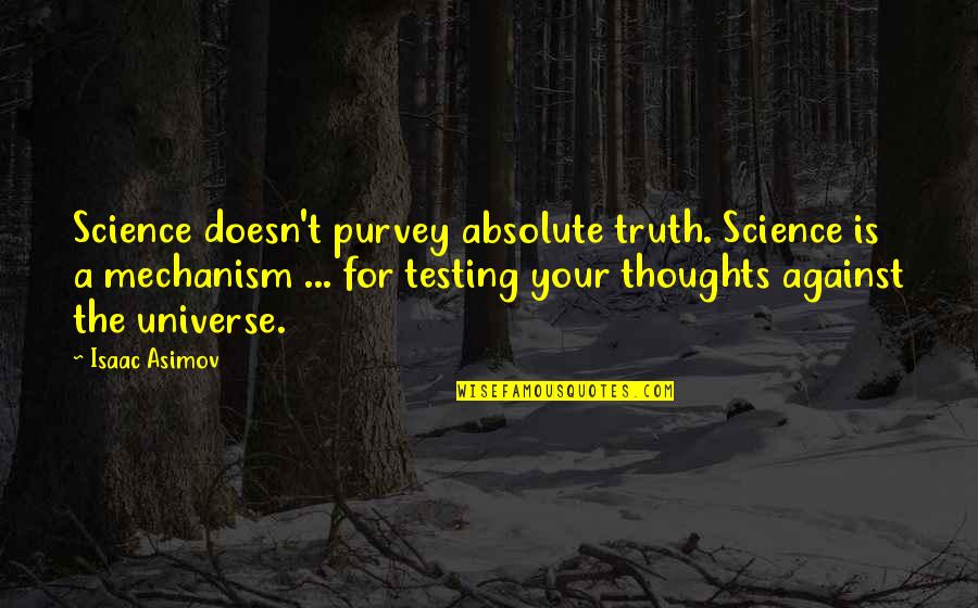 The Absolute Truth Quotes By Isaac Asimov: Science doesn't purvey absolute truth. Science is a
