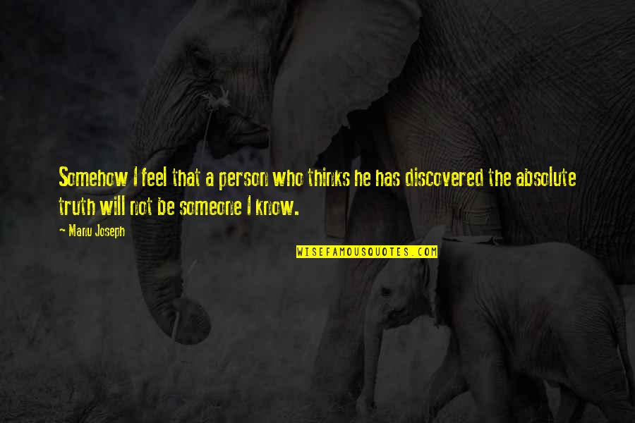 The Absolute Truth Quotes By Manu Joseph: Somehow I feel that a person who thinks