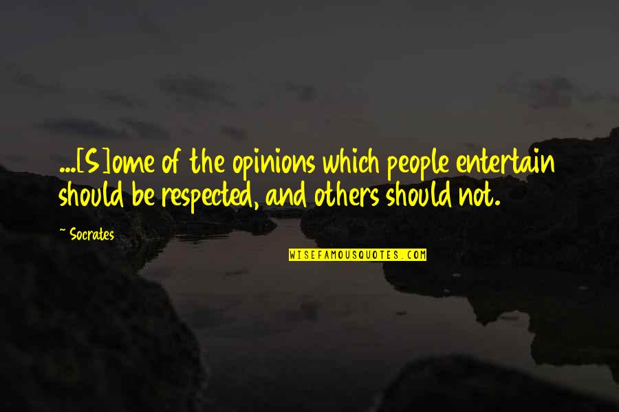 The Absolute Truth Quotes By Socrates: ...[S]ome of the opinions which people entertain should