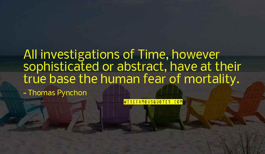 The Abstract Quotes By Thomas Pynchon: All investigations of Time, however sophisticated or abstract,