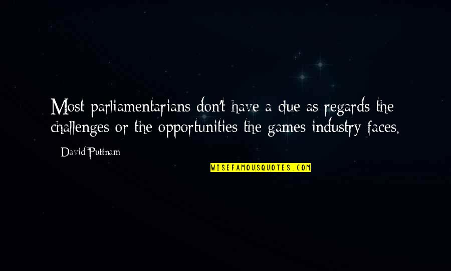 The Accidental Billionaires Quotes By David Puttnam: Most parliamentarians don't have a clue as regards The Accidental Billionaires Quotes By David Puttnam: Most parliamentarians don't have a clue as regards