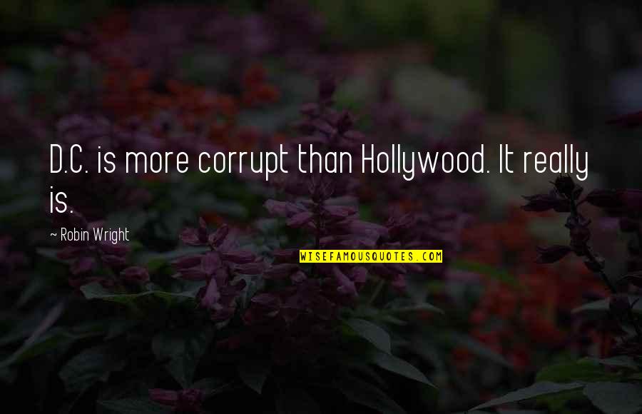 The Accordion In The Book Thief Quotes By Robin Wright: D.C. is more corrupt than Hollywood. It really