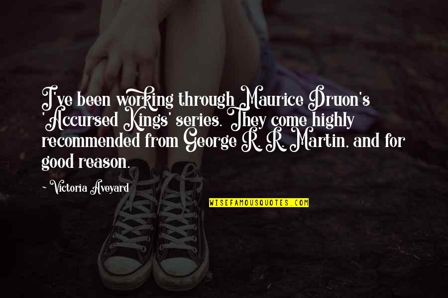The Accursed Kings Quotes By Victoria Aveyard: I've been working through Maurice Druon's 'Accursed Kings' The Accursed Kings Quotes By Victoria Aveyard: I've been working through Maurice Druon's 'Accursed Kings'