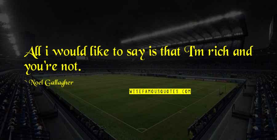 The Accused Movie Quotes By Noel Gallagher: All i would like to say is that The Accused Movie Quotes By Noel Gallagher: All i would like to say is that