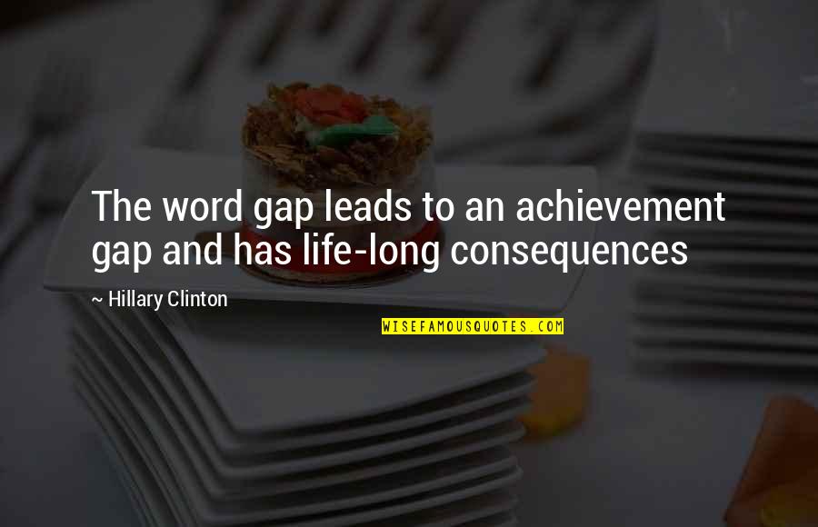 The Achievement Gap Quotes By Hillary Clinton: The word gap leads to an achievement gap