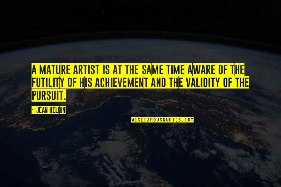 The Achievement Quotes By Jean Helion: A mature artist is at the same time
