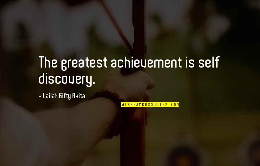 The Achievement Quotes By Lailah Gifty Akita: The greatest achievement is self discovery.