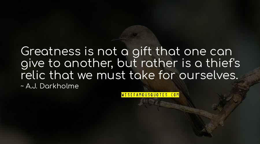 The Act Of Giving Quotes By A.J. Darkholme: Greatness is not a gift that one can