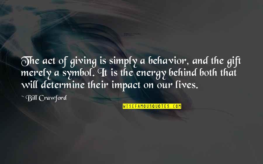 The Act Of Giving Quotes By Bill Crawford: The act of giving is simply a behavior,