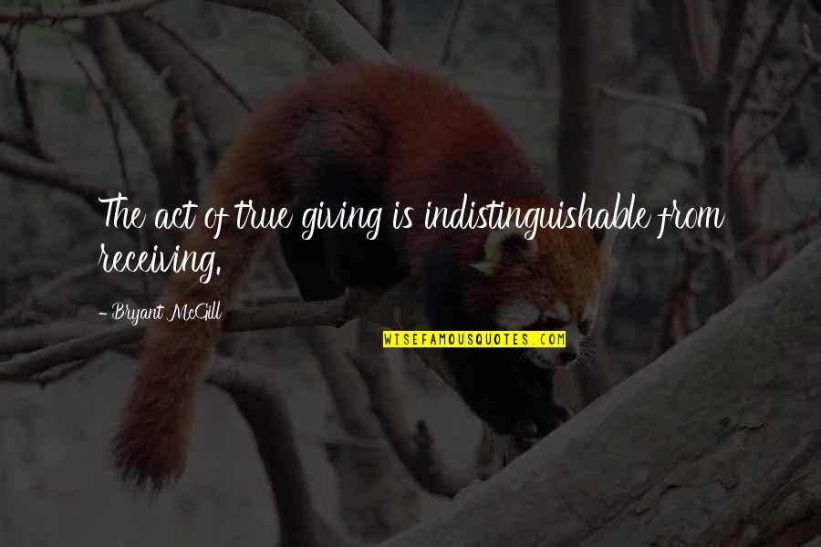 The Act Of Giving Quotes By Bryant McGill: The act of true giving is indistinguishable from