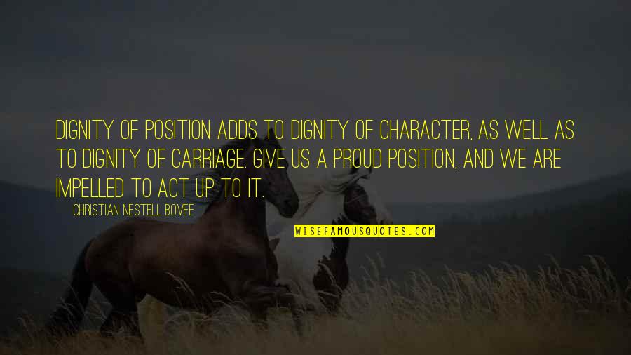 The Act Of Giving Quotes By Christian Nestell Bovee: Dignity of position adds to dignity of character,