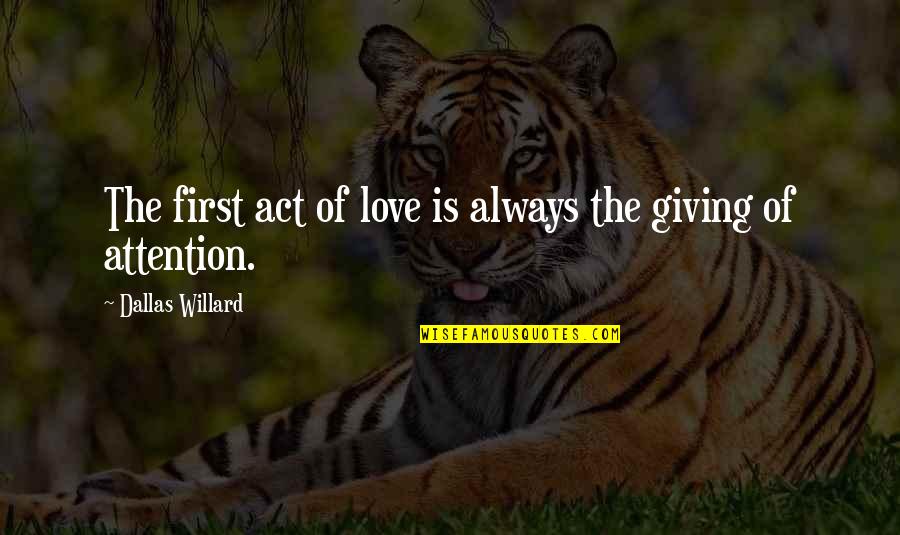 The Act Of Giving Quotes By Dallas Willard: The first act of love is always the