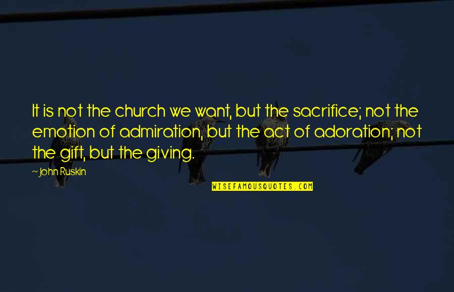 The Act Of Giving Quotes By John Ruskin: It is not the church we want, but