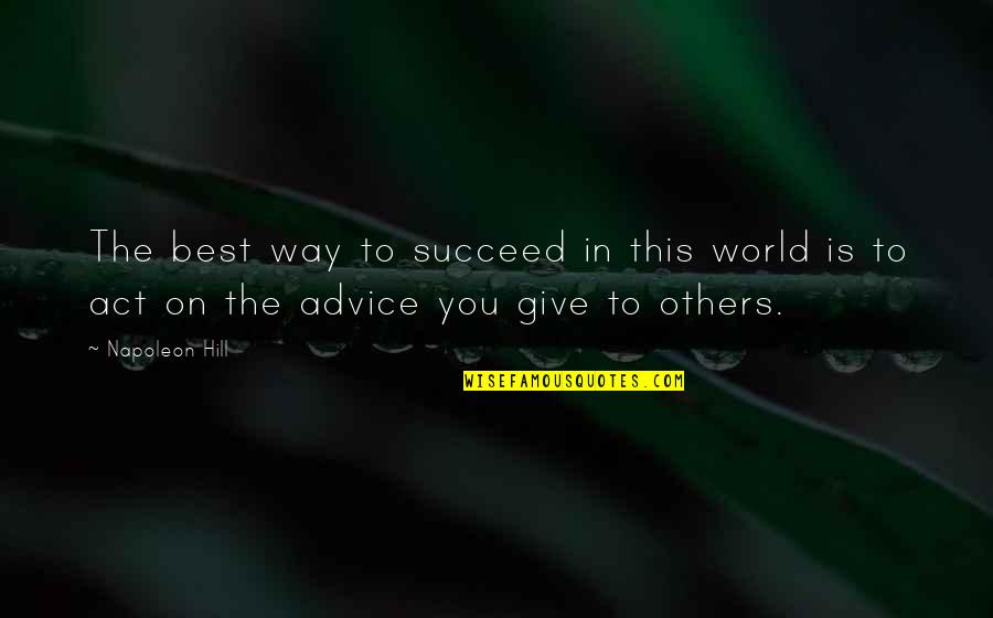 The Act Of Giving Quotes By Napoleon Hill: The best way to succeed in this world