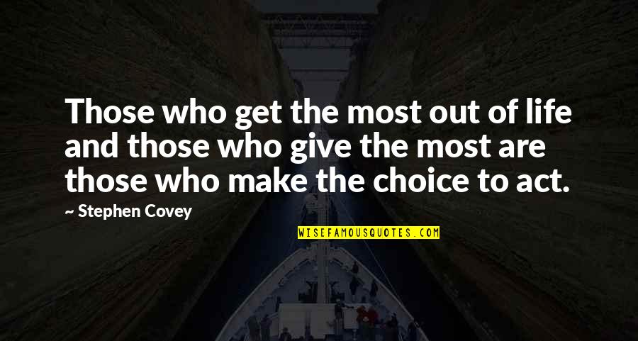 The Act Of Giving Quotes By Stephen Covey: Those who get the most out of life