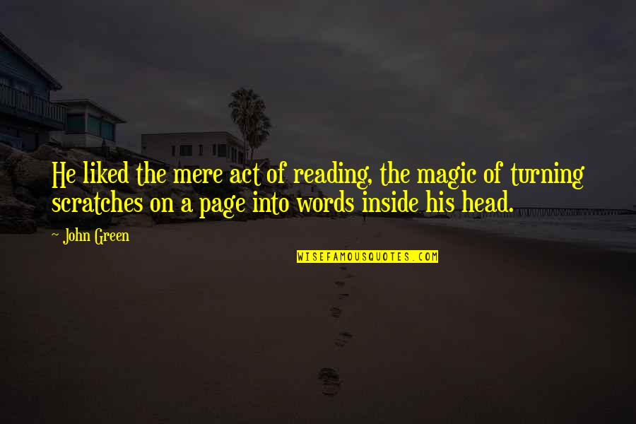 The Act Of Reading Quotes By John Green: He liked the mere act of reading, the